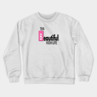 this beautiful mom life #2 Crewneck Sweatshirt